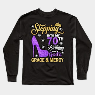 Stepping Into My 70th Birthday With God's Grace & Mercy Bday Long Sleeve T-Shirt